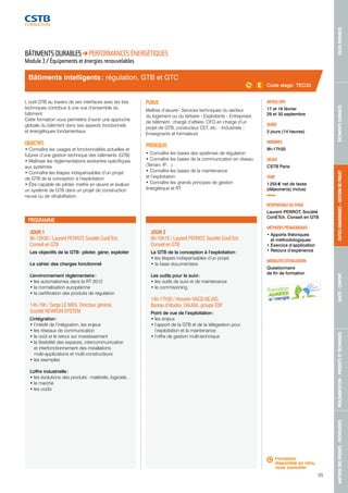 MAÎTRISE DES RISQUES - PATHOLOGIES RÉGLEMENTATION - PRODUITS ET TECHNIQUES SANTÉ - CONFORT OUTILS NUMÉRIQUES - GESTION DE PROJET BÂTIMENTS DURABLES VILLES DURABLES 
55 
Formation 
disponible en intra, 
nous consulter. 
Bâtiments intelligents : régulation, GTB et GTC 
JOUR 1 
9h-12h30 / Laurent PERROT, Société ConETch. 
Conseil en GTB 
Les objectifs de la GTB : piloter, gérer, exploiter 
Le cahier des charges fonctionnel 
L’environnement réglementaire : 
• les automatismes dans la RT 2012 
• la normalisation européenne 
• la certification des produits de régulation 
14h-16h / Serge LE MEN, Directeur général, 
Société NEWRON SYSTEM 
L’intégration : 
• l’intérêt de l’intégration, les enjeux 
• les réseaux de communication 
• le coût et le retour sur investissement 
• la flexibilité des espaces, intercommunication 
et interfonctionnement des installations 
multi-applications et multi-constructeurs 
• les exemples 
L’offre industrielle : 
• les évolutions des produits : matériels, logiciels… 
• le marché 
• les coûts 
JOUR 2 
9h-10h15 / Laurent PERROT, Société ConETch. 
Conseil en GTB 
La GTB de la conception à l’exploitation : 
• les étapes indispensables d’un projet 
• la base documentaire 
Les outils pour le suivi : 
• les outils de suivi et de maintenance 
• le commisioning 
14h-17h30 / Hossein VAEZI-NEJAD, 
Bureau d’études, DALKIA, groupe EDF 
Point de vue de l’exploitation : 
• les enjeux 
• l’apport de la GTB et de la télégestion pour 
l’exploitation et la maintenance 
• l’offre de gestion multi-technique 
DATE(S) 2015 
17 et 18 février 
29 et 30 septembre 
DURÉE 
2 jours (14 heures) 
HORAIRES 
9h-17h30 
LIEU(X) 
CSTB Paris 
TARIF 
1 255 € net de taxes 
(déjeuner(s) inclus) 
RESPONSABLE DU STAGE 
Laurent PERROT, Société 
ConETch. Conseil en GTB 
MÉTHODES PÉDAGOGIQUES 
• Apports théoriques 
et méthodologiques 
• Exercice d’application 
• Retours d’expérience 
MODALITÉS D’ÉVALUATION 
Questionnaire 
de fin de formation 
BÂTIMENTS DURABLES PERFORMANCES ÉNERGÉTIQUES 
Module 3 / Équipements et énergies renouvelables 
L’outil GTB au travers de ses interfaces avec les lots 
techniques contribue à une vue d’ensemble du 
bâtiment. 
Cette formation vous permettra d’avoir une approche 
globale du bâtiment dans ses aspects fonctionnels 
et énergétiques fondamentaux. 
OBJECTIFS 
• Connaître les usages et fonctionnalités actuelles et 
futures d’une gestion technique des bâtiments (GTB) 
• Maîtriser les réglementations existantes spécifiques 
aux systèmes 
• Connaître les étapes indispensables d’un projet 
de GTB de la conception à l’exploitation 
• Être capable de piloter, mettre en oeuvre et évaluer 
un système de GTB dans un projet de construction 
neuve ou de réhabilitation. 
PUBLIC 
Maîtres d’oeuvre - Services techniques du secteur 
du logement ou du tertiaire - Exploitants - Entreprises 
de bâtiment : chargé d’affaire, CFO en charge d’un 
projet de GTB, conducteur CET, etc. - Industriels - 
Enseignants et formateurs 
PRÉREQUIS 
• Connaître les bases des systèmes de régulation 
• Connaître les bases de la communication en réseau 
(Terrain, IP…) 
• Connaître les bases de la maintenance 
et l’exploitation 
• Connaître les grands principes de gestion 
énergétique et RT 
PROGRAMME 
Code stage : TEC33 
 