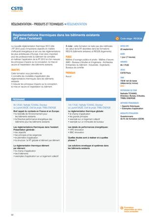 Réglementations thermiques dans les bâtiments existants 
(RT dans l’existant) 
9h-12h30 / Nathalie TCHANG, Directeur 
ou Laurent MAZIÉ, Chef de projet, TRIBU ÉNERGIE 
Bref rappel du contexte en France et en Europe : 
• le Grenelle de l’Environnement pour 
les bâtiments existants 
• la Directive performance énergétique des 
bâtiments pour les bâtiments existants 
Les réglementations thermiques dans l’existant 
Présentation générale : 
• les objectifs 
• les principes et les exigences 
• le périmètre d’application 
• la structure : la RT globale et élément par élément 
La réglementation thermique élément 
par élément : 
• le champ d’application 
• les 8 éléments 
• exemples d’application sur un logement collectif 
92 
14h-17h30 / Nathalie TCHANG, Directeur 
ou Laurent MAZIÉ, Chef de projet, TRIBU ÉNERGIE 
La réglementation thermique globale : 
• le champ d’application 
• les grands principes 
• exemple sur un logement collectif 
• exemple sur un immeuble de bureaux 
Les labels de performances énergétiques : 
• HPE rénovation 
• BBC rénovation 
Quelles études sont à réaliser et à quelles 
phases ? 
Les solutions enveloppe et systèmes dans 
les bâtiments existants 
Code stage : REGE26 
DATE(S) 2015 
25 septembre 
DURÉE 
1 jour (7 heures) 
HORAIRES 
9h-17h30 
LIEU(X) 
CSTB Paris 
TARIF 
755 € net de taxes 
(déjeuner(s) inclus) 
RESPONSABLE DU STAGE 
Nathalie TCHANG, 
Directeur, Bureau d’études, 
TRIBU ENERGIE 
MÉTHODES PÉDAGOGIQUES 
• Apports théoriques 
• Exemples d’application 
MODALITÉS D’ÉVALUATION 
Questionnaire 
de fin de formation (QCM) 
RÉGLEMENTATION – PRODUITS ET TECHNIQUES RÉGLEMENTATION 
La nouvelle réglementation thermique 2012 (dite 
« RT 2012 pose d’importants objectifs en matière 
d’efficacité énergétique et est une des réglementations 
les plus ambitieuses d’Europe. Il est donc important 
pour les professionnels du bâtiment de connaître 
et maîtriser l’application de la RT 2012 et d’en mesurer 
les principaux impacts sur la conception, la mise en 
oeuvre et l’exploitation des bâtiments existants. 
OBJECTIFS 
Cette formation vous permettra de : 
• connaître les modalités d’application des 
réglementations thermiques dans les bâtiments 
existants 
• mesurer les principaux impacts sur la conception, 
la mise en oeuvre et l’exploitation du bâtiment. 
À noter : cette formation ne traite pas des méthodes 
de calcul de la RT abordées dans les formations 
REG19 (bâtiments tertiaires) et REG28 (logements). 
PUBLIC 
Maîtres d’ouvrage publics et privés - Maîtres d’oeuvre : 
AMO - Bureaux d’études et d’ingénierie - Architectes 
Entreprises du bâtiment - Industriels - Exploitants - 
Bureaux de contrôle 
PRÉREQUIS 
Aucun 
PROGRAMME 
Formation 
disponible en intra, 
nous consulter. 
 