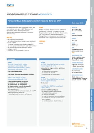 MAÎTRISE DES RISQUES - PATHOLOGIES RÉGLEMENTATION - PRODUITS ET TECHNIQUES SANTÉ - CONFORT OUTILS NUMÉRIQUES - GESTION DE PROJET BÂTIMENTS DURABLES VILLES DURABLES 
95 
Formation 
disponible en intra, 
nous consulter. 
Fondamentaux de la réglementation incendie dans les ERP 
JOUR 1 
9h-10h30 / Philippe FROMY, Ingénieur, 
expertise, avis réglementaires, CSTB 
et Bernardo MARTINEZ-RAMIREZ, Ingénieur, 
expertise, avis réglementaires, CSTB 
Les phénomènes du feu 
Les grands principes de l’ingénierie incendie 
10h30-17h30 / François SALMON, 
Responsable sécurité incendie, CSTB 
L’évolution européenne en réaction 
et résistance au feu des produits 
de construction : les euroclasses 
La réglementation incendie dans les ERP : 
• pourquoi une réglementation ? 
• où la trouve-t-on ? 
• les principes fondamentaux de la sécurité en ERP 
• les commissions de sécurité 
• les obligations et les devoirs de l’exploitant 
JOUR 2 
9h-17h30 / Olivier FALICON, Expert en sécurité 
incendie, Région Île-de-France 
Les contraintes réglementaires spécifiques 
à l’établissement : 
• les dispositions constructives 
• les fonctions de sécurité 
• l’organisation et les équipements 
JOUR 3 
9h-12h30 / Olivier FALICON, Expert en sécurité 
incendie, Région Ile de France 
Étude de cas 
14h/17h30 / Éric BINETEAU, Avocat-Expert, 
CABINET HORUS 
Les responsabilités juridiques : 
• les différents types de responsabilité : 
civile, administrative, pénale 
• les organes de contrôle 
• les organes de décision et de consultation 
• les contrôles au stade de la construction 
et de l’utilisation 
• les sanctions pénales et administratives 
DATE(S) 2015 
du 13 au 15 avril 
du 5 au 7 octobre 
DURÉE 
3 jours (21 heures) 
HORAIRES 
9h-17h30 
LIEU(X) 
CSTB Paris 
TARIF 
1 595 € net de taxes 
(déjeuner(s) inclus) 
RESPONSABLE DU STAGE 
Olivier FALICON, Expert 
en Sécurité Incendie, 
Région Île-de-France 
MÉTHODES PÉDAGOGIQUES 
• Apports théoriques 
• Étude documentaire 
MODALITÉS D’ÉVALUATION 
Questionnaire 
de fin de formation 
DOCUMENTATION REMISE 
Guide réglementaire 
« Réglementation et mise en 
sécurité incendie », CSTB 
RÉGLEMENTATION – PRODUITS ET TECHNIQUES RÉGLEMENTATION 
Les différents acteurs de la construction doivent être 
amenés à intervenir dans un ERP (Établissement 
Recevant du Public) afin d’appréhender la 
réglementation applicable et assurer la protection 
des personnes. 
OBJECTIFS 
Cette formation vous permettra : 
• de maîtriser les principes fondamentaux de sécurité 
incendie en ERP 
• d’identifier la réglementation applicable aux ERP 
• de vous approprier l’architecture de la réglementation 
• de savoir rechercher une information relative 
à la réglementation 
• d’identifier les responsabilités juridiques. 
PUBLIC 
Maîtres d’ouvrage - Maîtres d’oeuvre - Entreprises 
de bâtiment - Industriels - Bureaux de contrôle - 
Responsables et agents de sécurité - Responsables 
des travaux neufs ou des réaménagements - 
Plus généralement, toute personne souhaitant être 
familiarisée avec la réglementation incendie ERP 
PRÉREQUIS 
Aucun 
PROGRAMME 
Code stage : SEC0 
 