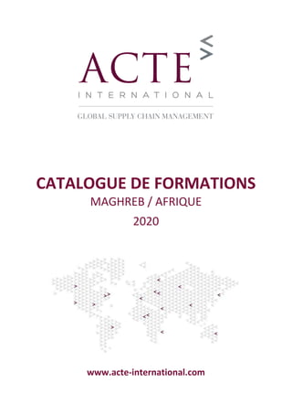CATALOGUE DE FORMATIONS
MAGHREB / AFRIQUE
2020
www.acte-international.com
 