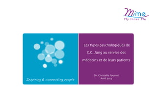Les types psychologiques et
le MBTI au service des
professionnels de santé"

Inspiring & connecting people!

Dr. Christelle Fournel"
Avril 2013"

 