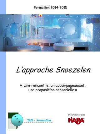 L’approche Snoezelen
« Une rencontre, un accompagnement,
une proposition sensorielle »
Formation 2014-2015
en partenariat avec
 