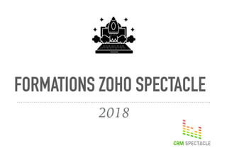 FORMATIONS ZOHO SPECTACLE
2018
 