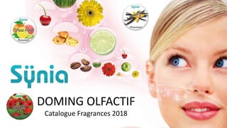 DOMING OLFACTIF
Catalogue Fragrances 2018
 