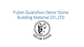 Fujian Quanzhou Decor Stone
Building Material CO.,LTD
 