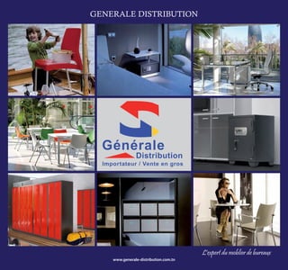 GENERALE DISTRIBUTION

Générale

Distribution

Importateur / Vente en gros

www.generale-distribution.com.tn

L'expert du moblier de bureaux

 