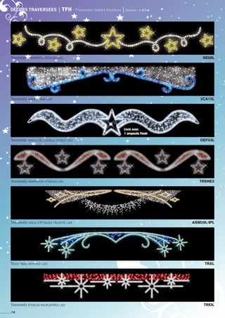 décors TRAVERSEES	 TFH - Traversées faibles hauteurs	 Hauteur :  à 1 m
Traversée serpentin étoiles led 	 trSNE3
Traversée voile d’étoiles céleste led 	 ASM29L-IPL
Traversée artifice led 	 tral
Traversée étoiles incrustées led	 trEil
Traversée serpentin étoiles led 	 se68L
Traversée arabesque led	 2ca12l
Traversée ondulée luciole étoilé led 	 oef03l
14
Livré avec
1 ampoule Flash
 
