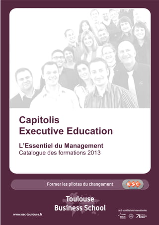Capitolis
Executive Education
L’Essentiel du Management
Catalogue des formations 2013

 