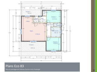 Plans Eco 83
Plans et aménagement intérieur fournis à titre d’exemple
                                                           10
 