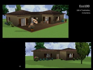 Eco100
     100 m² habitables,
           3 chambres




13
 