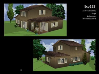 Eco122
     122 m² habitables,
                1 étage
            4 chambres
      Terrasse couverte




17
 