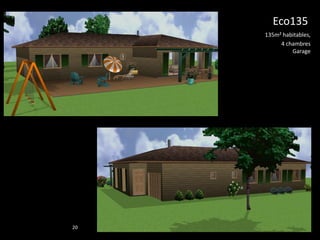 Eco135
     135m² habitables,
          4 chambres
              Garage




20
 