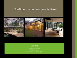 EcoTime : un nouveau savoir vivre !




                 EcoTime
             Domaine de Rimbaut
               09500 Mirepoix
        www.ecotime.pro - Ecotime@sfr.fr


                                           25
 