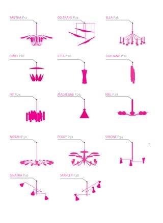ARETHA P.12    COLTRANE P.14    ELLA P.16




EMILY P.18     ETTA P.20        GALLIANO P.22




IKE P.24       MADELEINE P.26   NEIL P.28




NORAH P.30     PEGGY P.32       SIMONE P.34




SINATRA P.36    STANLEY P.38
 
