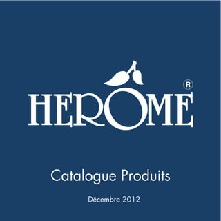 Catalogue Produits
     Décembre 2012
                     1
 