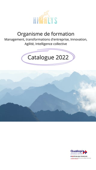 Organisme de formation
Management, transformations d'entreprise, Innovation,
Agilité, Intelligence collective
Catalogue 2022
 