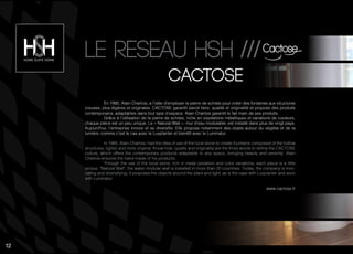 En 1985, Alain Charlois, a l’idée d’employer la pierre de schiste pour créer des fontaines aux structures
creuses, plus légères et originales. CACTOSE garantit savoir-faire, qualité et originalité et propose des produits
contemporains, adaptables dans tout type d’espace. Alain Charlois garantit le fait main de ses produits.
Grâce à l’utilisation de la pierre de schiste, riche en oxydations métalliques et variations de couleurs,
chaque pièce est un peu unique. Le « Natural Wall », mur d’eau modulable, est installé dans plus de vingt pays.
Aujourd’hui, l’entreprise innove et se diversifie. Elle propose notamment des objets autour du végétal et de la
lumière, comme c’est le cas avec le Luxplanter et bientôt avec le Luminatur.
In 1985, Alain Charlois, had the idea of use of the local stone to create fountains composed of the hollow
structures, lighter and more original. Know-how, quality and originality are the three words to define the CACTOSE
culture, which offers the contemporary products adaptable to any space, bringing beauty and serenity. Alain
Charlois ensures the hand-made of his products.
Through the use of the local stone, rich in metal oxidation and color variations, each piece is a little
unique. "Natural Wall", the water modular wall is installed in more than 20 countries. Today, the company is inno-
vating and diversifying. It proposes the objects around the plant and light, as is the case with Luxplanter and soon
with Luminatur.
www.cactose.fr
cActOse
Le reseau hsh ///
12
 