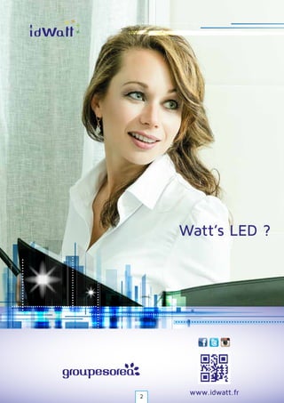 Watt’s LED ?
www.idwatt.fr2
 