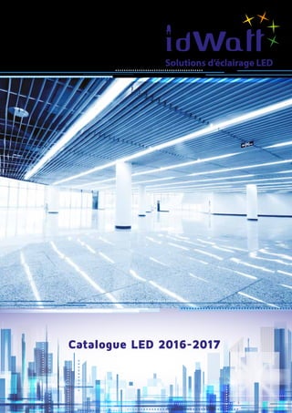 Catalogue LED 2016-2017
Solutions d’éclairage LED
 