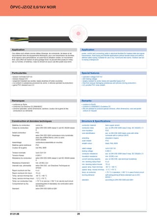 ÖPVC-JZ/OZ 0,6/1kV NOIR




 Application                                                                                   Application
 Ces câbles sont utilisés comme câbles d'énergie, de commande, de liaison et de                power, control and connecting cable in electrical facilities for lossless data and signal
 raccordement dans les équipements électriques, pour une transmission de données               transmission, fixed laying and flexible applications without tensile stress and without
 et de signaux sans perturbations, en pose fixe et utilisation mobile, en mouvement            defined cable routing. Suitable for use in dry, humid and wet rooms. Outdoor use but
 libre, sans effort de traction et sans guidage forcé. Ils peuvent être posés en milieu        no laying underground.
 sec ou humide, à l'extérieur, mais ne doivent en aucun cas être posés sous terre.




 Particularités                                                                                Special features
  tension nominale 0,6/1 kV                                                                     operation voltage 0.6/1 kV
  tension d'essai 4 kV                                                                          4kV testing voltage
  largement résistant aux acides, bases alcalines et huiles courantes                           largely resistant to acids, bases and specified types of oil
  ne contient ni substances provenant de vernis, ni silicone (pendant la production)            free from lacquer damaging substances and silicone (during production)
  gaine PVC résistant aux U.V.                                                                  UV-proofed PVC outer sheath




 Remarques                                                                                     Remarks
  conforme au RoHs                                                                              conform to RoHS
  conforme à la Directive CE 2006/95/EC                                                         conform to 2006/95/EC-Guideline CE.
  versions spéciales, autres dimensions, sections, couleur de la gaine et des                   We are pleased to produce special versions, other dimensions, core and jacket
  conducteurs sur demande                                                                       colours on request.




 Construction et données techniques                                                            Structure  Specifications
 Matériau du conducteur          cuivre nu                                                     conductor material               bare copper strand
 Classe du conducteur            selon DIN VDE 0295 classe 5, soit IEC 60228 classe            conductor class                  acc. to DIN VDE 0295 class 5 resp. IEC 60228 cl. 5
                                 5                                                             core insulation                  PVC
 Isolant conducteur              PVC                                                           core identification              acc. to DIN VDE 0293 black cores with white
 Repérage                        selon DIN VDE 0293 conducteurs noirs numérotés                                                 numerals with or without GNYE
                                 avec des chiffres blancs, avec ou sans                        stranding                        stranded in layers
                                 VERT/JAUNE
                                                                                               outer sheath                     PVC
 Assemblage                      conducteurs assemblés en couches
                                                                                               sheath colour                    black, RAL 9005
 Matériau gaine extérieure       PVC
 Couleur de la gaine             noir RAL 9005                                                 rated voltage                    Uo/U 0,6/1 kV
                                                                                               testing voltage                  4.000 V
 Tension nominale                Uo/U 0,6/1 kV
                                                                                               conductor resistance             acc. to DIN VDE 0295 class 5 resp. IEC 60228 cl. 5
 Tension d'essai                 4.000 V
                                                                                               insulation resistance            min. 20 MÙ x km
 Résistance du conducteur        selon DIN VDE 0295 classe 5, soit IEC 60228 classe
                                                                                               current carrying capacity        acc. to DIN VDE, see technical Guidelines
                                 5
                                                                                               min. bending radius fixed        4xd
 Résistance d'isolement          min. 20 MÙ x km
                                                                                               min. bending radius moved        15 x d
 Intensité max. admissible       selon DIN VDE, voir Directives Techniques en
                                 annexe                                                        operat. temp. fixed min/max      -40 °C / +80 °C

 Rayon courbure min fixe         4xd                                                           operat. temp. moved min/max - 5 °C / +70 °C

 Rayon courbure min mouv.        15 x d                                                        temp. at conductor               + 70 °C in operation; +160 °C in case of short-circuit

 Temp. service min/max fixe      -40 °C / +80 °C                                               burning behavior                 self-extinguishing  flame-retardant acc.to IEC
                                                                                                                                60332-1
 Temp. service min/max mouv. - 5 °C / +70 °C
                                                                                               standard                         according to DIN VDE 0250 and 0281
 Temp. sur conducteur max.       + 70 °C en service; +150 °C en cas de court-circuit
 Comportement au feu             autoextinguible et retardateur de combustion selon
                                 IEC 60332-1
 Standard                        selon DIN VDE 0250 et 0281




01.01.08                                                                                  28
 