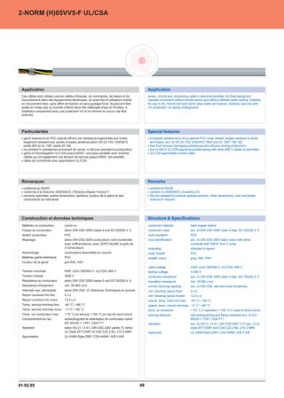 2-NORM (H)05VV5-F UL/CSA




 Application                                                                                Application
 Ces câbles sont utilisés comme câbles d'énergie, de commande, de liaison et de             power, control and connecting cable in electrical facilities, for fixed laying and
 raccordement dans des équipements électriques, en pose fixe et utilisation mobile,         casually movement without tensile stress and without defined cable routing. Suitable
 en mouvement libre, sans effort de traction et sans guidage forcé. Ils peuvent être        for use in dry, humid and wet rooms (also water-oil mixture). Outdoor use only with
 posés en milieu sec ou humide (même dans des mélanges d'eau et d'huiles), à                UV-protection, no laying underground.
 l'extérieur uniquement avec une protection UV et ne doivent en aucun cas être
 enterrés.




 Particularités                                                                             Special features
  gaine extérieure en PVC spécial offrant une résistance augmentée aux huiles,               increased resistance to oil by special PVC outer sheath, largely resistant to acids
  largement résistant aux acides et bases alcalines selon HD 22.1S3; VDE0472                 and bases, acc. to HD 22.1S3; VDE0472 T803 and UL 1581 T50.182
  partie 803 et UL 1581 partie 50.182                                                        free from lacquer damaging substances and silicone (during production)
  ne contient ni substances provenant de vernis, ni silicone (pendant la production)         due to 600 V UL/CSA approval parallel laying with other 600 V cables is permitted
  grâce à l'homologation UL/CSA jusqu'à 600V, une pose parallèle avec d'autres               UL/CSA approbated control cable
  câbles qui ont également une tension de service jusqu'à 600V, est possible.
  câble de commande avec approbation UL/CSA




 Remarques                                                                                  Remarks
  conforme au RoHS                                                                           conform to RoHS
  conforme à la Directive 2006/95/CE (Directive Basse Tension)                             conform to 2006/95/EC-Guideline CE.
  versions spéciales, autres dimensions, sections, couleur de la gaine et des                We are pleased to produce special versions, other dimensions, core and jacket
  conducteurs sur demande                                                                    colours on request.




 Construction et données techniques                                                         Structure  Specifications
 Matériau du conducteur          cuivre nu                                                  conductor material              bare copper strand
 Classe du conducteur            selon DIN VDE 0295 classe 5 soit IEC 60228 cl. 5           conductor class                 acc. to DIN VDE 0295 class 5 resp. IEC 60228 cl. 5
 Isolant conducteur              PVC                                                        core insulation                 PVC
 Repérage                        selon DIN VDE 0293 conducteurs noirs numérotés             core identification             acc. to DIN VDE 0293 black cores with white
                                 avec chiffres blancs, avec VERT/JAUNE à partir de                                          numerals with GNYE from 3 cores
                                 3 conducteurs                                              stranding                       stranded in layers
 Assemblage                      conducteurs assemblés en couche                            outer sheath                    PVC
 Matériau gaine extérieure       PVC                                                        sheath colour                   grey, RAL 7001
 Couleur de la gaine             gris RAL 7001
                                                                                            rated voltage                   HAR: Uo/U 300/500 V; UL/CSA: 600 V
 Tension nominale                HAR: Uo/U 300/500 V; UL/CSA: 600 V                         testing voltage                 3.000 V
 Tension d'essai                 3000 V                                                     conductor resistance            acc. to DIN VDE 0295 class 5 resp. IEC 60228 cl. 5
 Résistance du conducteur        selon DIN VDE 0295 classe 5 soit IEC 60228 cl. 5           insulation resistance           min. 20 MÙ x km
 Résistance d'isolement          min. 20 MÙ x km                                            current carrying capacity       acc. to DIN VDE, see technical Guidelines
 Intensité max. admissible       selon DIN VDE, cf. Directives Techniques en annexe         min. bending radius fixed       4xd
 Rayon courbure min fixe         4xd                                                        min. bending radius moved       12,5 x d
 Rayon courbure min mouv.        12,5 x d                                                   operat. temp. fixed min/max     -40 °C / +90 °C
 Temp. service min/max fixe      -40 °C / +90 °C                                            operat. temp. moved min/max - 5 °C / +90 °C
 Temp. service min/max mouv. - 5 °C / +90 °C                                                temp. at conductor              + 70 °C in operation; +150 °C in case of short-circuit
 Temp. sur conducteur max.       + 70 °C en service; +150 °C en cas de court-circuit        burning behavior                self-extinguishing and flame-retardant acc. to IEC
 Comportement au feu             autoextinguible et retardateur de combustion selon                                         60332-1; VW1; CSA FT1
                                 IEC 60332-1; VW1; CSA FT1                                  standard                        acc. to HD 21.13 S1, DIN VDE 0281 T13; acc. to UL
 Standard                        selon HD 21.13 S1, DIN VDE 0281 partie 13; selon                                           style 2517/2587 and CSA C22.2 No. 210.2-M90
                                 UL-Style 2517/2587 et CSA C22.2 No. 210.2-M90              approvals                       UL-AWM Style 2587; CSA-AWM I A/B II A/B
 Approbation                     UL-AWM Style 2587; CSA-AWM I A/B II A/B




01.02.05                                                                               48
 