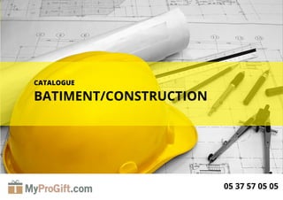 1
CATALOGUE
BATIMENT/CONSTRUCTION
05 37 57 05 05
 
