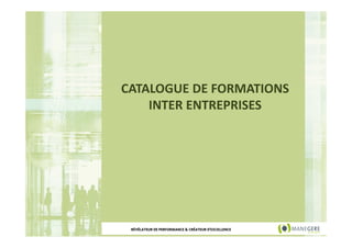CATALOGUE DE FORMATIONS
INTER ENTREPRISES

RÉVÉLATEUR DE PERFORMANCE & CRÉATEUR D'EXCELLENCE

 