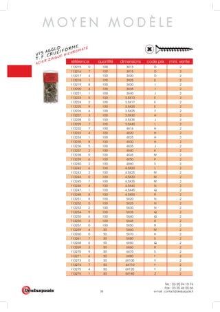 Tél. : 03 20 94 15 74
Fax : 03 20 46 00 66
e-mail : contact@desbuquois.fr38
référence quantité dimensions code prix mini. vente
113215 0 100 3X13 D 2
113216 7 100 3X15 D 2
113217 4 100 3X20 D 2
113218 1 100 3X25 E 2
113219 8 100 3X30 I 2
113220 4 100 3X35 I 2
113221 1 100 3X40 J 2
113223 5 100 3.5X13 E 2
113224 2 100 3.5X17 E 2
113225 9 100 3.5X20 E 2
113226 6 100 3.5X25 F 2
113227 3 100 3.5X30 H 2
113228 0 100 3.5X35 J 2
113229 7 100 3.5X40 L 2
113232 7 100 4X16 H 2
113233 4 100 4X20 H 2
113234 1 100 4X25 H 2
113235 8 100 4X30 H 2
113236 5 100 4X35 J 2
113237 2 100 4X40 K 2
113238 9 100 4X45 M 2
113239 6 100 4X50 P 2
113240 2 100 4X60 S 2
113242 6 100 4.5X20 L 2
113243 3 100 4.5X25 M 2
113244 0 100 4.5X30 M 2
113245 7 100 4.5X35 M 2
113246 4 100 4.5X40 N 2
113247 1 100 4.5X45 Q 2
113248 8 100 4.5X50 R 2
113251 8 100 5X20 N 2
113252 5 100 5X25 N 2
113253 2 100 5X30 N 2
113254 9 100 5X35 Q 2
113255 6 100 5X40 Q 2
113256 3 100 5X45 R 2
113257 0 100 5X50 R 2
113259 4 50 5X60 M 2
113260 0 50 5X70 R 2
113261 7 50 5X80 S 2
113268 6 50 6X50 Q 2
113269 3 50 6X60 R 2
113270 9 50 6X70 S 2
113271 6 50 6X80 T 2
113273 0 50 6X100 V 2
113274 7 50 6X110 Y 2
113275 4 50 6X120 Y 2
113276 1 50 6X140 Z 2
M O Y E N M O D È L E
VIS AGGLO
ACIER ZINGUÉ BICHROMATÉ
T. F. CRUCIFORME
 