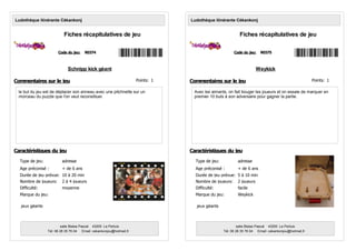 Schnipp kick géant
le but du jeu est de déplacer son anneau avec une pitchnette sur un
morceau du puzzle que l'on veut reconstituer.
Code du jeu: R0374
Ludothèque itinérante Cékankonj
Fiches récapitulatives de jeu
Age préconisé : + de 6 ans
Nombre de joueurs: 2 à 4 joueurs
Type de jeu: adresse
Marque du jeu:
Durée de jeu prévue: 10 à 20 min
Commentaires sur le jeu
Caractéristiques du jeu
salle Blaise Pascal 43200 Le Pertuis
Tél: 06 28 35 76 04 Email: cekankonjou@hotmail,fr
Difficulté: moyenne
jeux géants
Points: 1
Weykick
Avec les aimants, on fait bouger les joueurs et on essaie de marquer en
premier 10 buts à son adversaire pour gagner la partie.
Code du jeu: R0375
Ludothèque itinérante Cékankonj
Fiches récapitulatives de jeu
Age préconisé : + de 6 ans
Nombre de joueurs: 2 joueurs
Type de jeu: adresse
Marque du jeu: Weykick
Durée de jeu prévue: 5 à 10 min
Commentaires sur le jeu
Caractéristiques du jeu
salle Blaise Pascal 43200 Le Pertuis
Tél: 06 28 35 76 04 Email: cekankonjou@hotmail,fr
Difficulté: facile
jeux géants
Points: 1
 