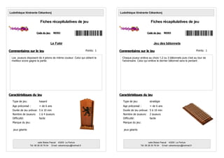Le Fakir
Les joueurs disposent de 4 jetons de même couleur. Celui qui obtient le
meilleur score gagne la partie.
Code du jeu: R0352
Ludothèque itinérante Cékankonj
Fiches récapitulatives de jeu
Age préconisé : + de 6 ans
Nombre de joueurs: 1 à 4 joueurs
Type de jeu: hasard
Marque du jeu:
Durée de jeu prévue: 5 à 10 min
Commentaires sur le jeu
Caractéristiques du jeu
salle Blaise Pascal 43200 Le Pertuis
Tél: 06 28 35 76 04 Email: cekankonjou@hotmail,fr
Difficulté: facile
jeux géants
Points: 1
Jeu des bâtonnets
Chaque joueur enlève au choix 1,2 ou 3 bâtonnets puis c'est au tour de
l'adversaire. Celui qui enlève le dernier bâtonnet sera le perdant.
Code du jeu: R0353
Ludothèque itinérante Cékankonj
Fiches récapitulatives de jeu
Age préconisé : + de 6 ans
Nombre de joueurs: 2 joueurs
Type de jeu: stratégie
Marque du jeu:
Durée de jeu prévue: 5 à 10 min
Commentaires sur le jeu
Caractéristiques du jeu
salle Blaise Pascal 43200 Le Pertuis
Tél: 06 28 35 76 04 Email: cekankonjou@hotmail,fr
Difficulté: facile
jeux géants
Points: 1
 