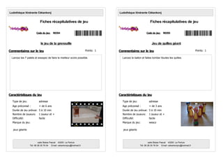 le jeu de la grenouille
Lancez les 7 palets et essayez de faire le meilleur score possible.
Code du jeu: R0354
Ludothèque itinérante Cékankonj
Fiches récapitulatives de jeu
Age préconisé : + de 6 ans
Nombre de joueurs: 1 joueur et +
Type de jeu: adresse
Marque du jeu:
Durée de jeu prévue: 5 à 10 min
Commentaires sur le jeu
Caractéristiques du jeu
salle Blaise Pascal 43200 Le Pertuis
Tél: 06 28 35 76 04 Email: cekankonjou@hotmail,fr
Difficulté: facile
jeux géants
Points: 1
Jeu de quilles géant
Lancez le ballon et faites tomber ltoutes les quilles.
Code du jeu: R0355
Ludothèque itinérante Cékankonj
Fiches récapitulatives de jeu
Age préconisé : + de 3 ans
Nombre de joueurs: 1 joueur et +
Type de jeu: adresse
Marque du jeu: wesco
Durée de jeu prévue: 5 à 10 min
Commentaires sur le jeu
Caractéristiques du jeu
salle Blaise Pascal 43200 Le Pertuis
Tél: 06 28 35 76 04 Email: cekankonjou@hotmail,fr
Difficulté: facile
jeux géants
Points: 1
 