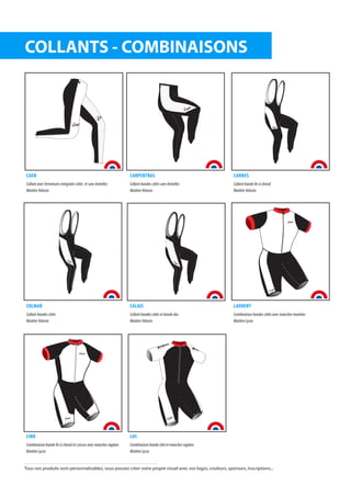 afitte
CAEN
Collant avec fermetures intégrales côtés et sans bretelles
Matière Velasto
CARPENTRAS
Collant bandes côtés sans bretelles
Matière Velasto
CANNES
Collant bande fer à cheval
Matière Velasto
COLMAR
Collant bandes côtés
Matière Velasto
CALAIS
Collant bandes côtés et bande dos
Matière Velasto
LAURENT
Combinaison bandes côtés avec manches montées
Matière Lycra
LINO
Combinaison bande fer à cheval et cuisses avec manches raglans
Matière Lycra
LUC
Combinaison bande côté et manches raglans
Matière Lycra
COLLANTS - COMBINAISONS
afitte
afitte
afitte
afitte
afitte
afitte
VVVVVVVVVVVVVVVVVVVVVVVVVVVVVVVVVVVVVVVVVVVVVVVVVVVVVVVVVVVVVVVVVVVVVVVVVVVVVVVVVVVVV
VVVVVVVVVVVVVVVVVVVVVVVVVVVVVVVVVVVVVVVVVVVVVVVVVVVVV
afitte
afitte
afitte
afitte
afitte
afitte
afitte
Tous nos produits sont personnalisables, vous pouvez créer votre propre visuel avec vos logos, couleurs, sponsors, inscriptions...
 