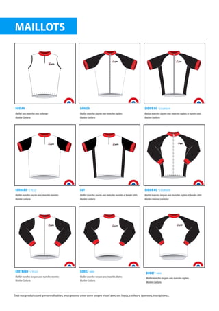 DORIAN
Maillot sans manches avec colletage
Matière Conforto
DAMIEN
Maillot manches courtes avec manches raglans
Matière Conforto
DIDIER MC - COURSIER
Maillot manches courtes avec manches raglans et bandes côtés
Matière Conforto
BERNARD - CYCLO
Maillot manches courtes avec manches montées
Matière Conforto
GUY
Maillot manches courtes avec manches montées et bandes côtés
Matière Conforto
DIDIER ML - COURSIER
Maillot manches longues avec manches raglans et bandes côtés
Matière Emerisé (conforto)
BERTRAND - CYCLO
Maillot manches longues avec manches montées
Matière Conforto
BORIS - BMX
Maillot manches longues avec manches droites
Matière Conforto
BOBBY - BMX
Maillot manches longues avec manches raglans
Matière Conforto
MAILLOTS
afitteafitte
afitte
afitte
Tous nos produits sont personnalisables, vous pouvez créer votre propre visuel avec vos logos, couleurs, sponsors, inscriptions...
afitteafitte
afitte
 