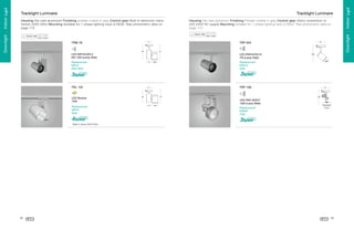 Housing Die-cast aluminium Finishing powder coated in grey Control gear Built-in electronic transformer 220V 50Hz Mounting Suitable for 1 phase lighting track (LTS02) *See photometric data on
page 172

Housing Die-cast aluminium Finishing Powder coated in grey Control gear Direct connection to
220-240V AC supply Mounting Suitable for 1 phase lighting track (LTS02) *See photometric data on
page 173

d

c

‡

TRM 78

TRP 554
f
e

i

e

d

d

Replacement
PAR16
35W



‰

„

Replacement
MR16
35W 50W

…

LED-PAR16/GU10
7W (Lamp Watt)

†

LED-MR16/GX5.3
6W 10W (Lamp Watt)

ˆ
ƒ

‚

g
h

e

p

f


ƒ

TRP 108

”
’

q

‘
w

t

r

t

LED-PAR 30/E27
10W (Lamp Watt)
v
•
“

‘

Replacement
PAR30
75W

”

s

r

t

u

q

w

Replacement
MR16
50W

“

r



LED Module
10W

‘

‚

TRL 120

€
ƒ

‚

y

x



*Built-in driver 220V 50Hz

82

83

Downlight . Indoor Light

Tracklight Luminaire

„

Downlight . Indoor Light

Tracklight Luminaire

 