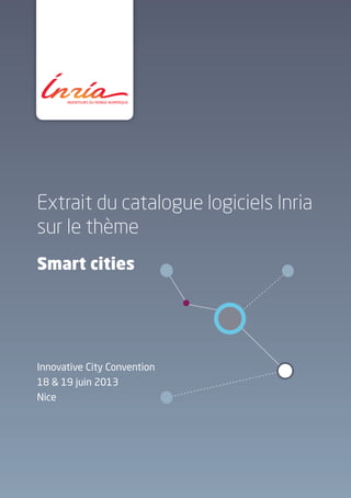 Extrait du catalogue logiciels Inria
sur le thème
Smart cities
Innovative City Convention
18 & 19 juin 2013
Nice
Smart cities
 