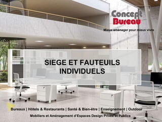 Mieux aménager pour mieux vivre
Mobiliers et Aménagement d’Espaces Design Privés et Publics
Bureaux | Hôtels & Restaurants...