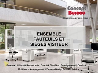 Mieux aménager pour mieux vivre
Mobiliers et Aménagement d’Espaces Design Privés et Publics
Bureaux | Hôtels & Restaurants...