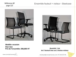 Ensemble fauteuil + visiteur - Steelcase
2www.concept-bureau.fr boutique@concept-bureau.com / 01.64.83.57.00
Référence Bf
...