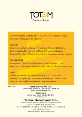 Meet us at:            TOPAZ SIGNATURE PAD EXPO
              Westin Hotel Hyderabad — 5th Dec 2012 3 to 6 pm
                        www.computimeonline.com
                              HOMSEC 2013
                   Madrid Spain March 12th to 15th 2013
                             www.homsec.es
 