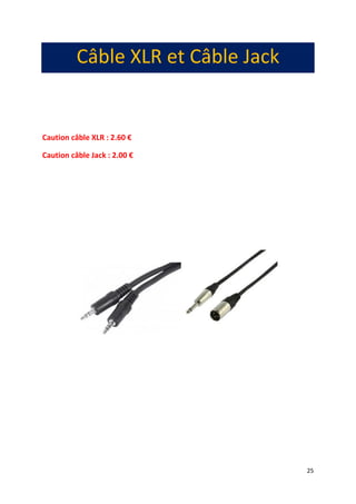 25
Câble XLR et Câble Jack
Caution câble XLR : 2.60 €
Caution câble Jack : 2.00 €
 