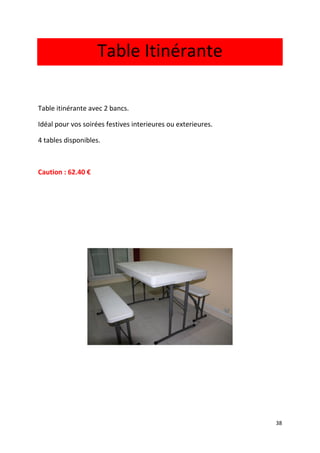 38
Table Itinérante
Table itinérante avec 2 bancs.
Idéal pour vos soirées festives interieures ou exterieures.
4 tables disponibles.
Caution : 62.40 €
 