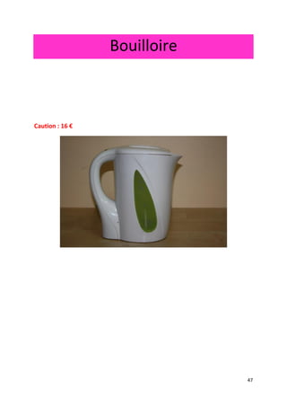 47
Bouilloire
Caution : 16 €
 