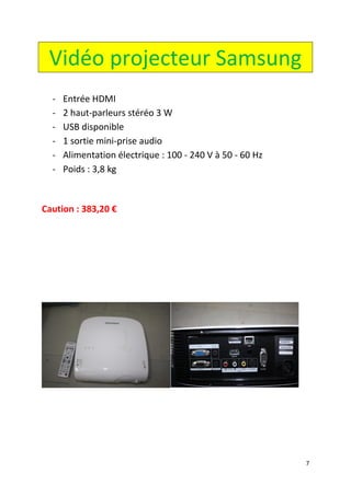 7
Vidéo projecteur Samsung
- Entrée HDMI
- 2 haut-parleurs stéréo 3 W
- USB disponible
- 1 sortie mini-prise audio
- Alimentation électrique : 100 - 240 V à 50 - 60 Hz
- Poids : 3,8 kg
Caution : 383,20 €
 