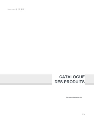 Date de l’export : 06 • 11 • 2015
CATALOGUE
DES PRODUITS
http://www.ruedesplantes.com
1/14
 
