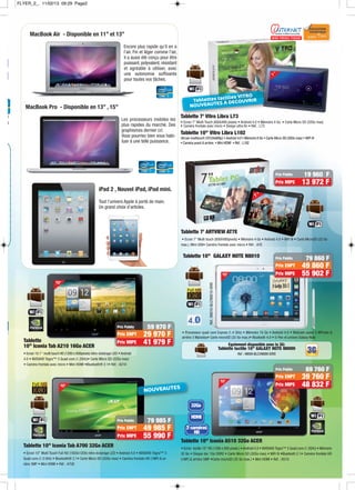 2
g
Tablette 7’ Vitro Libra L73
• Ecran 7” Multi Touch (800x480 pixels) • Android 4.0 • Mémoire 4 Go • Carte Micro SD (32Go max)
• Caméra frontale avec micro • Design ultra fin • Réf. : L73
Tablette
10’’ Iconia Tab A210 16Go ACER
• Ecran 10.1’’ multi touch HD (1280 x 800pixels) rétro-éclairage LED • Android
4.0 • NVIDIA® Tegra™ 3 Quad core (1.2GHz)• Carte Micro SD (32Go max)
• Caméra frontale avec micro • Mini HDMI •Bluetooth® 2.1• Réf. : A210
Tablette 10’’ Iconia Tab A700 32Go ACER
• Ecran 10” Multi Touch Full HD (1920x1200) rétro-éclairage LED • Android 4.0 • NVIDIA® Tegra™ 3
Quad core (1.3 GHz) • Bluetooth® 2.1• Carte Micro SD (32Go max) • Caméra frontale HD (1MP) & ar-
rière 5MP • Mini HDMI • Réf. : A700
7 ”
7 ”
MacBook Air - Disponible en 11” et 13”
Encore plus rapide qu’il en a
l’air. Fin et léger comme l'air,
il a aussi été conçu pour être
puissant, polyvalent, résistant
et agréable à utiliser, avec
une autonomie suffisante
pour toutes vos tâches.
MacBook Pro - Disponible en 13” , 15”
Les processeurs mobiles les
plus rapides du marché. Des
graphismes dernier cri.
Vous pourriez bien vous habi-
tuer à une telle puissance.
iPad 2 , Nouvel iPad, iPad mini.
Tout l’univers Apple à porté de main.
Un grand choix d’articles.
Tablette 10’’ GALAXY NOTE N8010
10”
• Processeur quad core Exynos (1.4 GHz) • Mémoire 16 Go • Android 4.0 • Webcam avant 5 MPixels &
arrière 3 Mpixelss• Carte microSD (32 Go max.)• Bluetooth 4.0 • S-Pen et univers Galaxy Note
Réf.:N8010-BLC/N8010-GRIS
Egalement disponible avec la 3G:
Tablette tactile 10’’ GALAXY NOTE N8000
Réf. : N8000-BLC/N8000-GRIS
Tablette 10’’ Vitro Libra L102
•Ecran multitouch (10124x600p) • Android 4.0 • Mémoire 8 Go • Carte Micro SD (32Go max) • WiFi N
• Caméra avant & arrière • Mini HDMI • Réf. : L102
3G
32Go
HDMI
2 caméras
HD
NOUVEAUTES
Tablettes tactiles VITRO
NOUVEAUTES A DECOUVRIR
Tablette 7’ ARTVIEW AT7E
• Ecran 7" Multi touch (800X480pixels) • Mémoire 4 Go • Android 4.0 • WiFi N • Carte MicroSD (32 Go
max.), Mini USB• Caméra frontale avec micro • Réf. : A7E
10”
10”
10”
Prix ENPT
Prix Public
39 760 F
Prix MIPE 48 832 F
69 760 F
Prix ENPT
Prix Public
49 985 F
Prix MIPE 55 990 F
79 985 F
Prix ENPT
Prix Public
29 970 F
Prix MIPE 41 979 F
59 970 F
Prix Public
Prix MIPE 13 972 F
19 960 F
Prix ENPT
Prix Public
49 860 F
Prix MIPE 55 902 F
79 860 F
Tablette 10’’ Iconia A510 32Go ACER
• Ecran tactile 10” HD (1280 x 800 pixels ) • Android 4.0 • NVIDIA® Tegra™ 3 Quad core (1.3GHz) • Mémoire
32 Go • Disque dur 1Go DDR2 • Carte Micro SD (32Go max) • WiFi N •Bluetooth 2.1• Caméra frontale HD
(1MP) & arrière 5MP •Carte microSD (32 Go max.) • Mini HDMI • Réf. : A510
FLYER_2_. 11/02/13 09:29 Page2
 