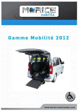 Gamme Mobilité 2012




Catalogue Mobilité 2012.doc   1   4 janvier 2012
 