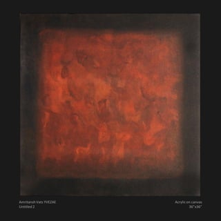 Amritansh Vats YVEZAE   Acrylic on canvas
Untitled 2                       36”x36”
 