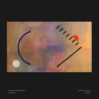 Amritansh Vats YVEZAE   Acrylic on canvas
Escapism                         40”x24”
 