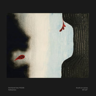 Amritansh Vats YVEZAE   Acrylic on canvas
Hollowness                       30”x24”
 