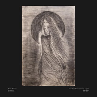 Renu Redhu   Pencil and charcoal on paper
Untitled 1                        22”x15”
 